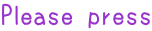 Please press